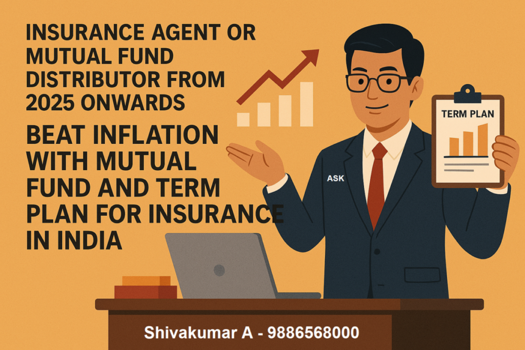Insurance Agent or Mutual fund distributor from 2025, Best mutual funds to beat inflation in India 2025, Top term insurance plans in India 2025, How to fight inflation with mutual funds 2025, Best SIPs to hedge against inflation India, Mutual fund advisor near me 2025, Top-rated insurance agent in India 2025, Best investment plan for inflation protection 2025, Mutual fund vs FD vs insurance 2025 India, How to choose a mutual fund distributor in India, Best term insurance with critical illness cover 2025, Long-term mutual funds to beat inflation India, Inflation-proof investment plans in India 2025, Mutual fund tips for inflation in India, Top mutual funds for 10+ years in India, Best term plan for family protection India 2025, Inflation hedge with SIP in India, Investment strategy for inflation 2025 India, Trusted mutual fund agent India, Top LIC and mutual fund combo plans 2025, Why term insurance + mutual fund is best in 2025,
