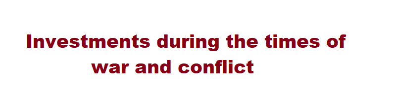 Investments during the times of war and conflict