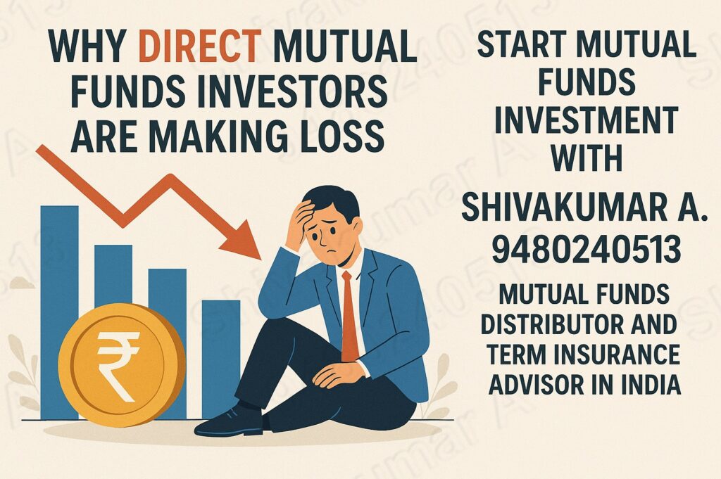 Why Direct Mutual funds investors are making loss, Direct mutual fund losses, Why direct plan investors lose money, Mutual fund investment mistakes, No advisor mutual fund problems, Loss in direct mutual fund, Mutual fund advisor India, Start SIP with expert, Best mutual fund advisor Shivakumar, Mutual fund help India, Invest with mutual fund distributor, NFO investment risks, Lack of support in direct funds, Portfolio mismanagement issues, Direct mutual fund vs regular, Wrong fund selection losses, Mutual fund investment guidance, Mutual fund SIP advisor India, Term insurance and mutual funds, Call Shivakumar for MF help, Financial planning with advisor India, 